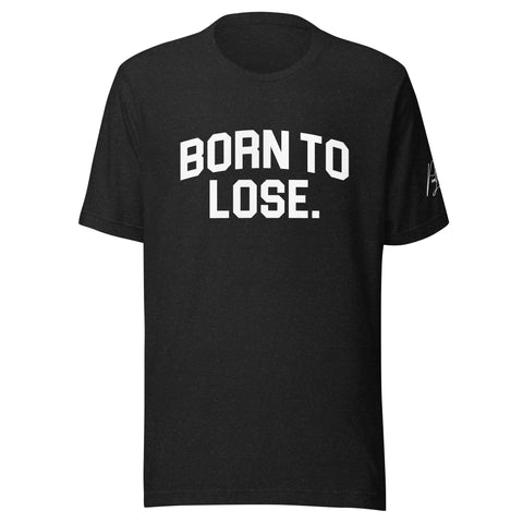 BORN TO LOSE. LIVE TO WIN TEE