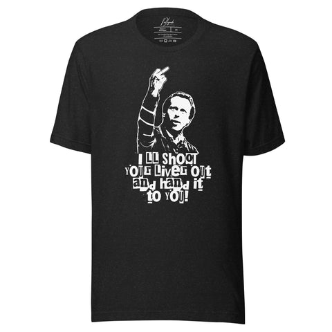 I'LL SHOOT YOUR LIVER OUT - EARL QUOTE TEE