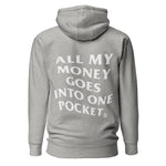 ALL MY MONEY GOES INTO ONE POCKET - Premium Unisex Hoodie