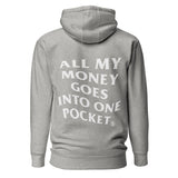 ALL MY MONEY GOES INTO ONE POCKET - Premium Unisex Hoodie