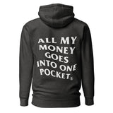 ALL MY MONEY GOES INTO ONE POCKET - Premium Unisex Hoodie