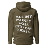 ALL MY MONEY GOES INTO ONE POCKET - Premium Unisex Hoodie