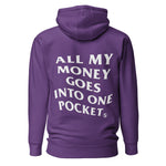 ALL MY MONEY GOES INTO ONE POCKET - Premium Unisex Hoodie