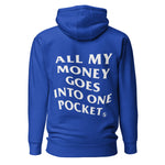 ALL MY MONEY GOES INTO ONE POCKET - Premium Unisex Hoodie