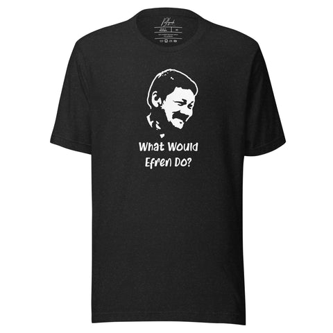WHAT WOULD EFREN DO? WWED TEE