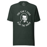 YOU CAN'T EVEN PLAY THE RADIO - EARL QUOTE TEE