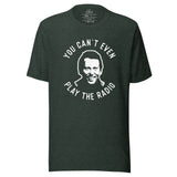 YOU CAN'T EVEN PLAY THE RADIO - EARL QUOTE TEE