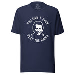 YOU CAN'T EVEN PLAY THE RADIO - EARL QUOTE TEE