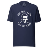 YOU CAN'T EVEN PLAY THE RADIO - EARL QUOTE TEE