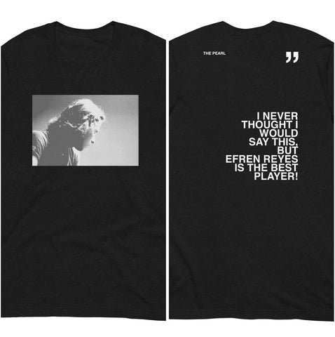 THE PEARL EFREN QUOTE TEE